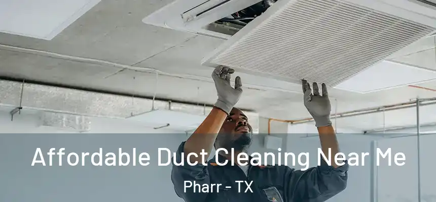  Affordable Duct Cleaning Near Me Pharr - TX