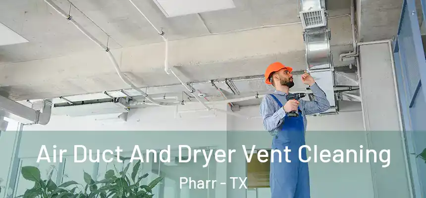 Air Duct And Dryer Vent Cleaning Pharr - TX