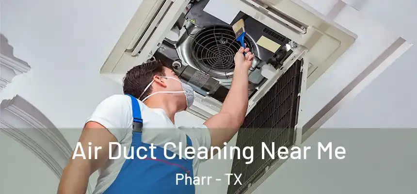  Air Duct Cleaning Near Me Pharr - TX