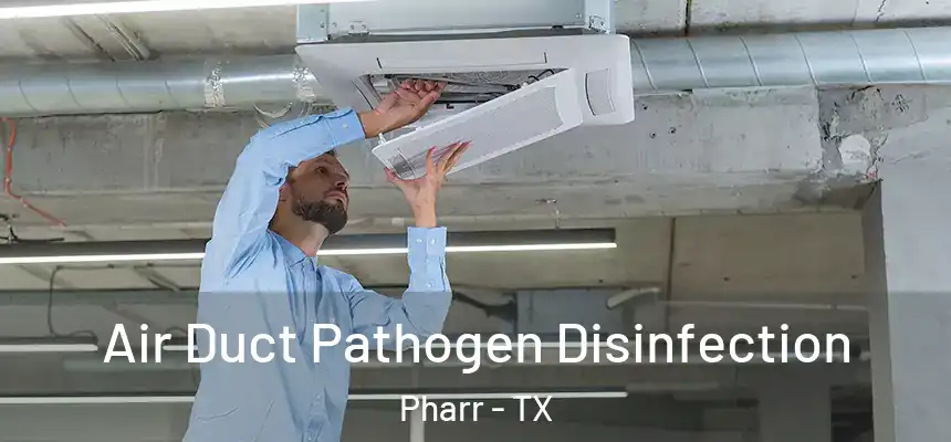  Air Duct Pathogen Disinfection Pharr - TX