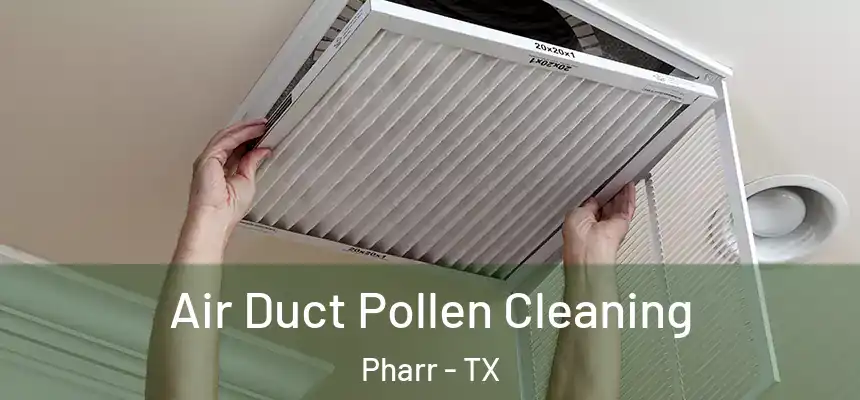 Air Duct Pollen Cleaning Pharr - TX