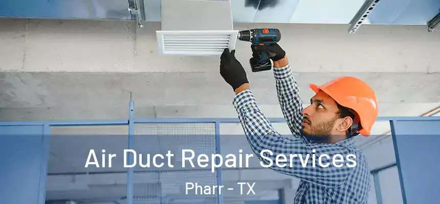 Air Duct Repair Services Pharr - TX