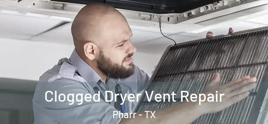 Clogged Dryer Vent Repair Pharr - TX