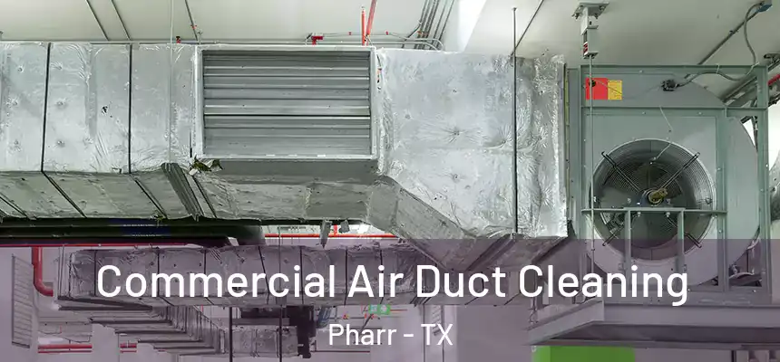 Commercial Air Duct Cleaning Pharr - TX
