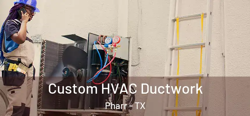 Custom HVAC Ductwork Pharr - TX
