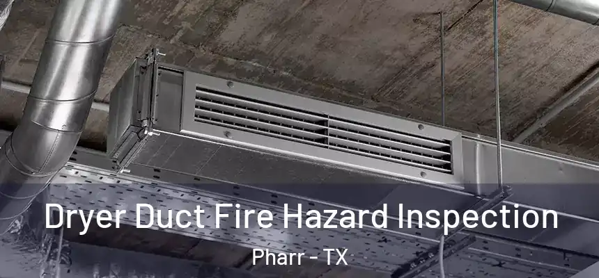  Dryer Duct Fire Hazard Inspection Pharr - TX