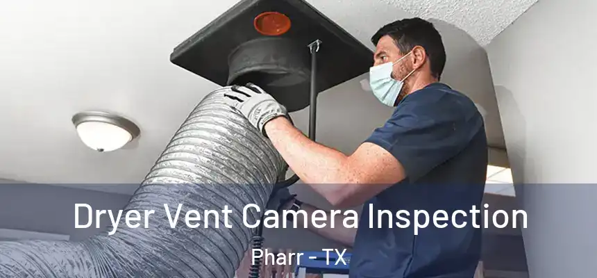 Dryer Vent Camera Inspection Pharr - TX