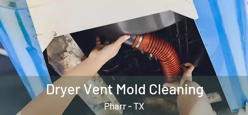 Dryer Vent Mold Cleaning Pharr - TX