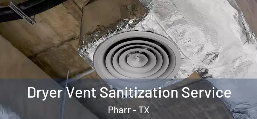  Dryer Vent Sanitization Service Pharr - TX