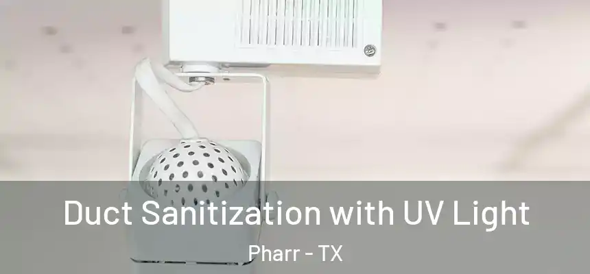 Duct Sanitization with UV Light Pharr - TX