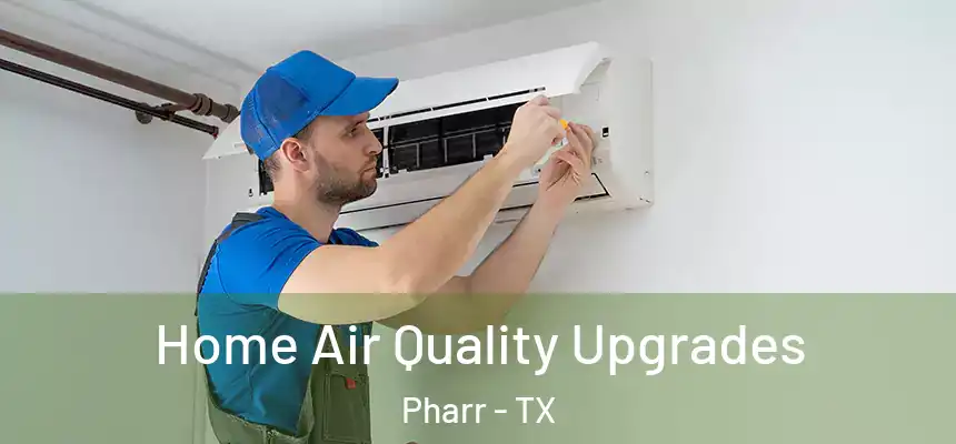  Home Air Quality Upgrades Pharr - TX