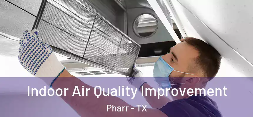 Indoor Air Quality Improvement Pharr - TX