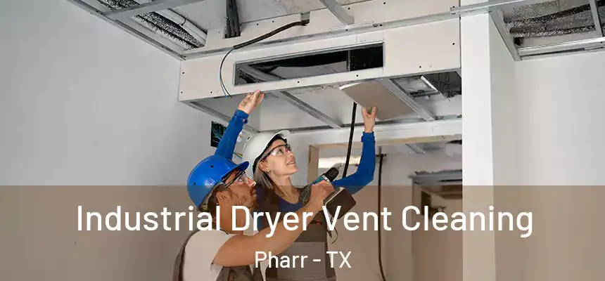 Industrial Dryer Vent Cleaning Pharr - TX