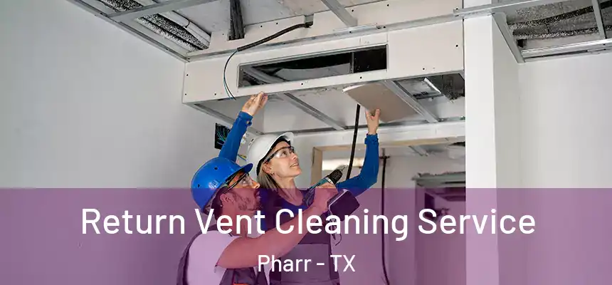  Return Vent Cleaning Service Pharr - TX