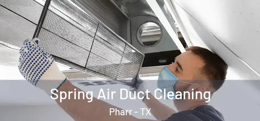 Spring Air Duct Cleaning Pharr - TX
