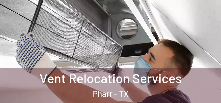  Vent Relocation Services Pharr - TX