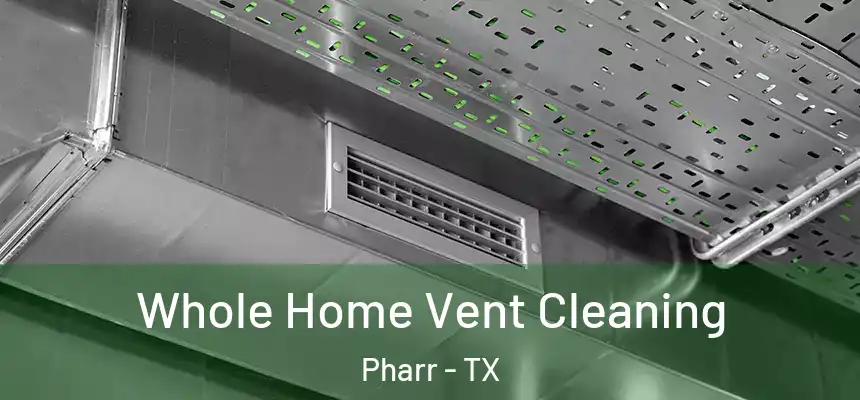  Whole Home Vent Cleaning Pharr - TX